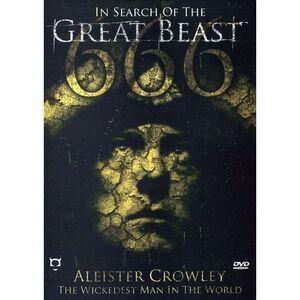 In Search of Great Beast 666: Aleister Crowley the Wickedest Man InThe World